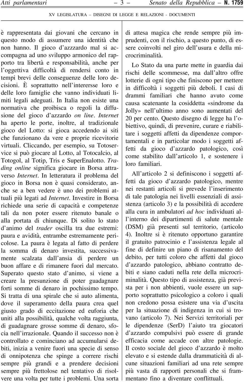 loro decisioni. È soprattutto nell interersse loro e delle loro famiglie che vanno individuati limiti legali adeguati.