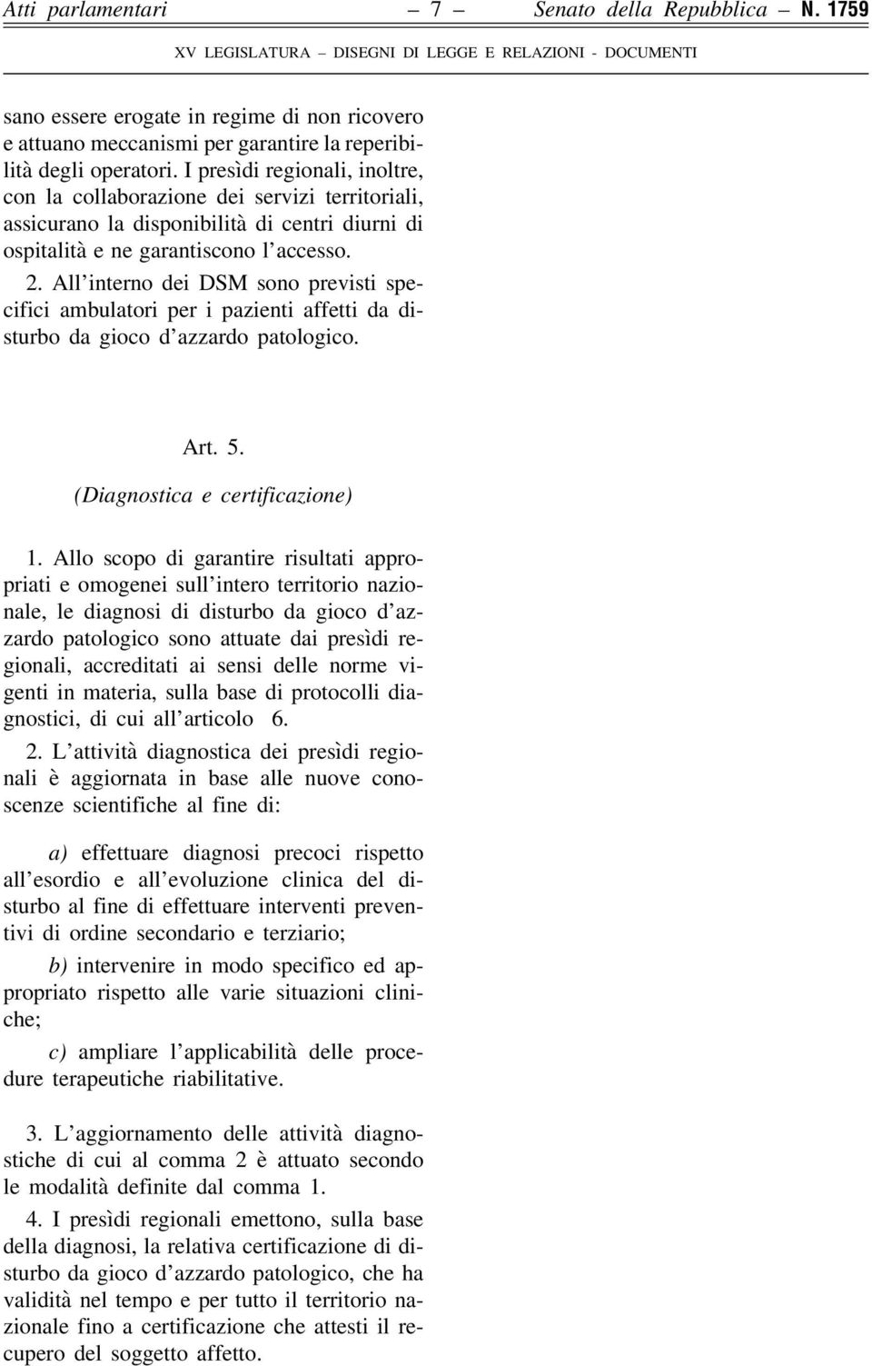 All interno dei DSM sono previsti specifici ambulatori per i pazienti affetti da disturbo da gioco d azzardo patologico. Art. 5. (Diagnostica e certificazione) 1.