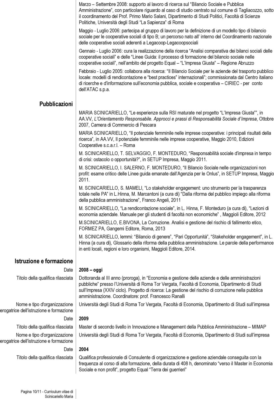 Primo Mario Salani, Dipartimento di Studi Politici, Facoltà di Scienze Politiche, Università degli Studi La Sapienza di Roma Maggio - Luglio 2006: partecipa al gruppo di lavoro per la definizione di