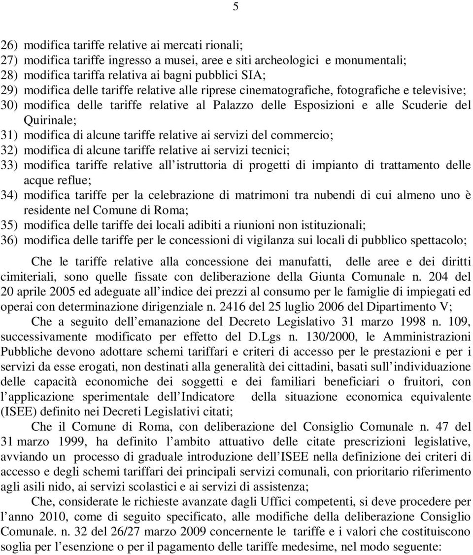 tariffe relative ai servizi del commercio; 32) modifica di alcune tariffe relative ai servizi tecnici; 33) modifica tariffe relative all istruttoria di progetti di impianto di trattamento delle acque