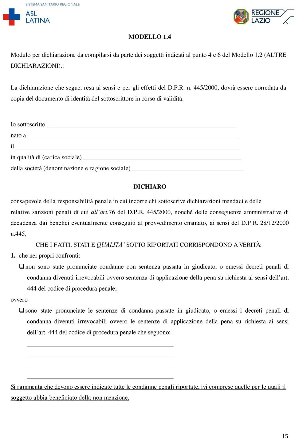 Io sottoscritto nato a il in qualità di (carica sociale) della società (denominazione e ragione sociale) DICHIARO consapevole della responsabilità penale in cui incorre chi sottoscrive dichiarazioni