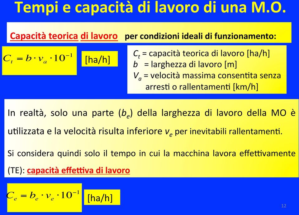 larghezza di lavoro [m] V a = velocità massima consenkta senza arresk o rallentamenk [km/h] In realtà, solo una parte (b e ) della