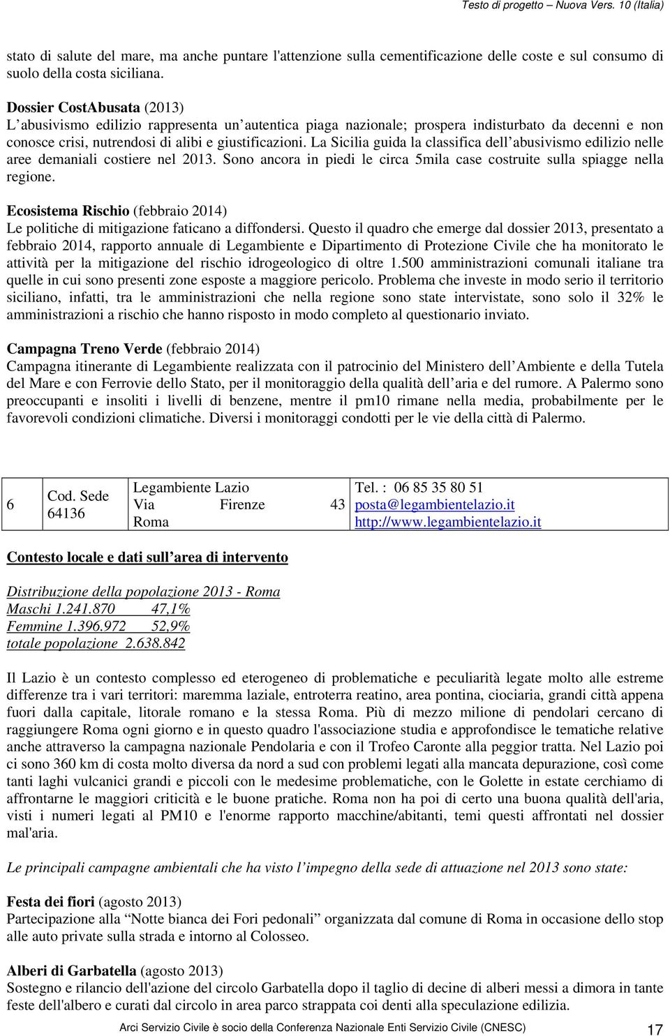 La Sicilia guida la classifica dell abusivismo edilizio nelle aree demaniali costiere nel 2013. Sono ancora in piedi le circa 5mila case costruite sulla spiagge nella regione.