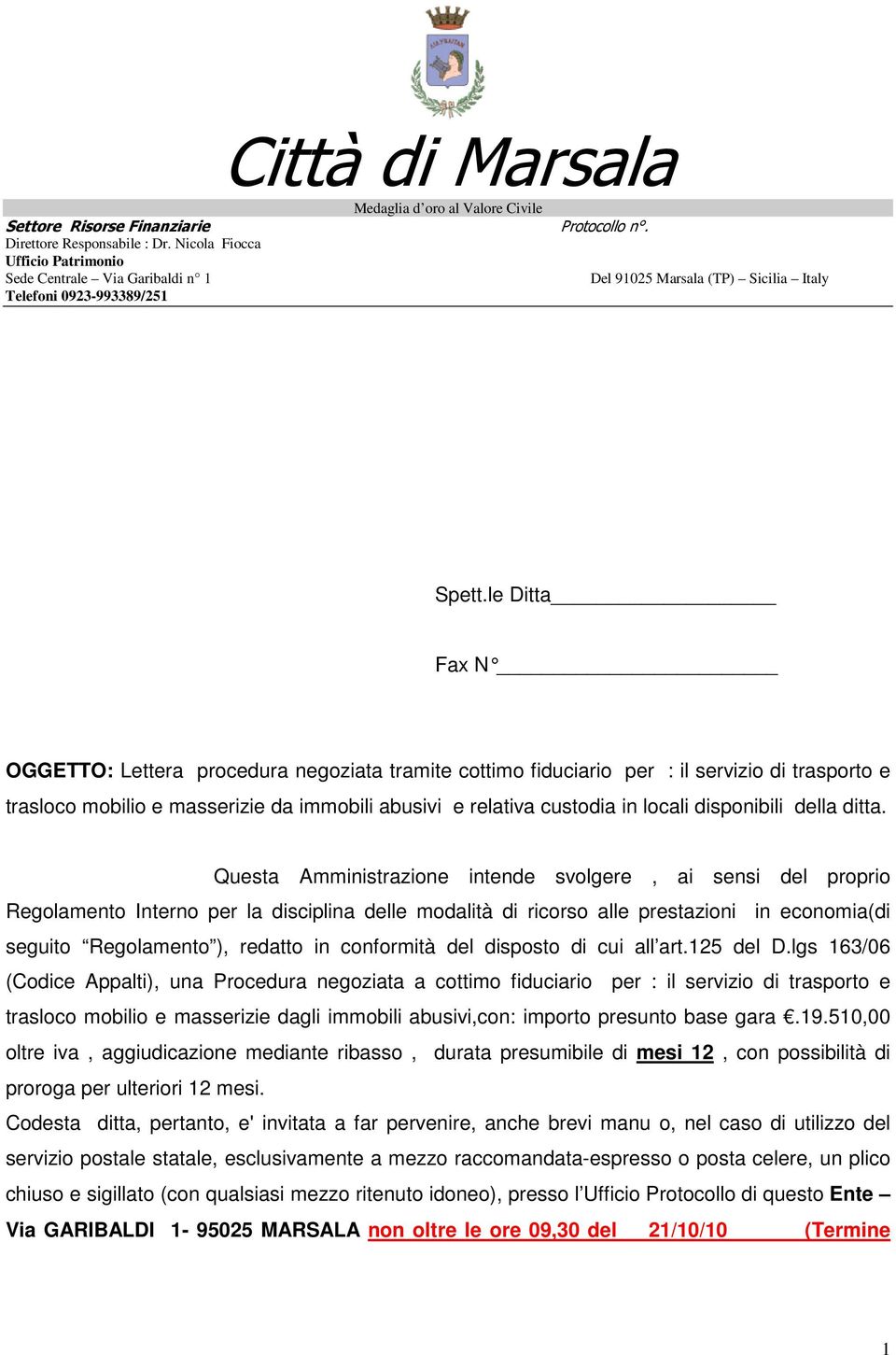 le Ditta Fax N OGGETTO: Lettera procedura negoziata tramite cottimo fiduciario per : il servizio di trasporto e trasloco mobilio e masserizie da immobili abusivi e relativa custodia in locali