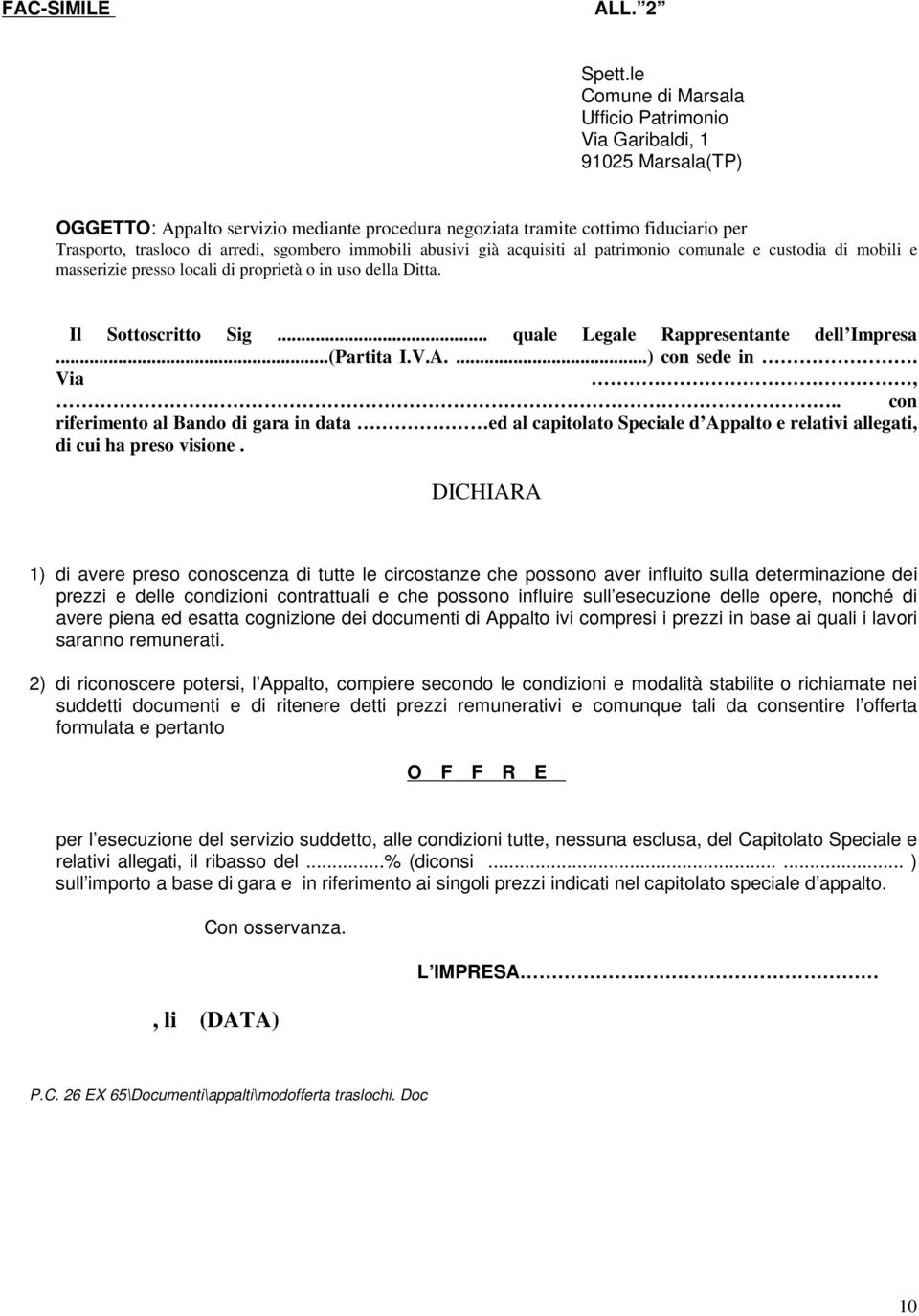 sgombero immobili abusivi già acquisiti al patrimonio comunale e custodia di mobili e masserizie presso locali di proprietà o in uso della Ditta. Il Sottoscritto Sig.