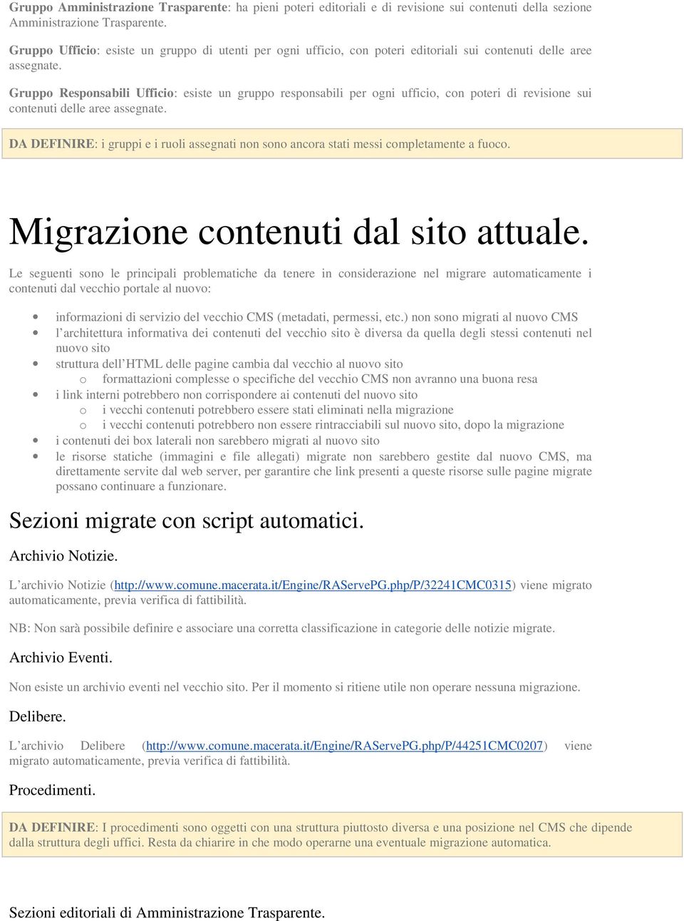 Gruppo Responsabili Ufficio: esiste un gruppo responsabili per ogni ufficio, con poteri di revisione sui contenuti delle aree assegnate.