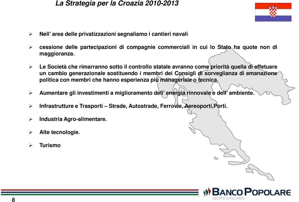 Le Società che rimarranno sotto il controllo statale avranno come priorità quella di effetuare un cambio generazionale sostituendo i membri dei Consigli di