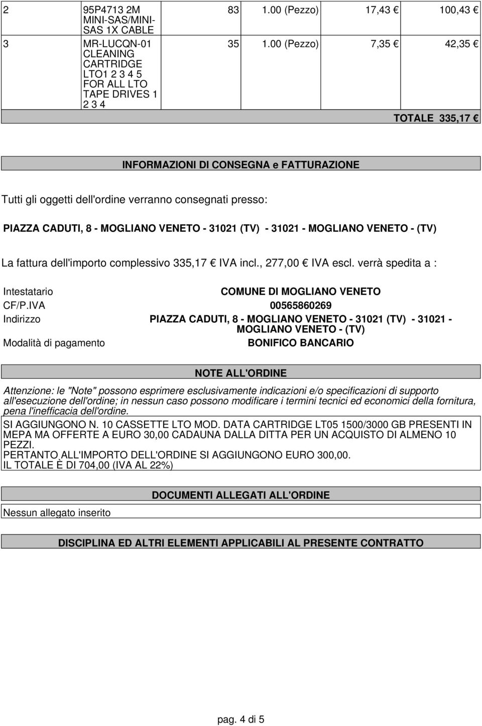 VENETO - (TV) La fattura dell'importo complessivo 335,17 IVA incl., 277,00 IVA escl. verrà spedita a : Intestatario COMUNE DI MOGLIANO VENETO CF/P.