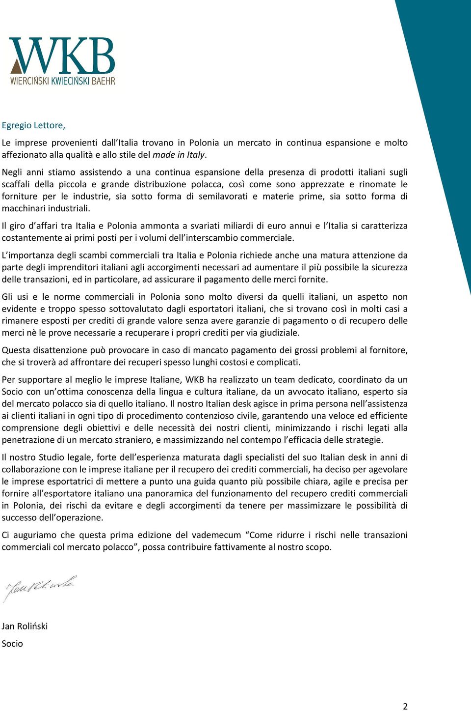 forniture per le industrie, sia sotto forma di semilavorati e materie prime, sia sotto forma di macchinari industriali.