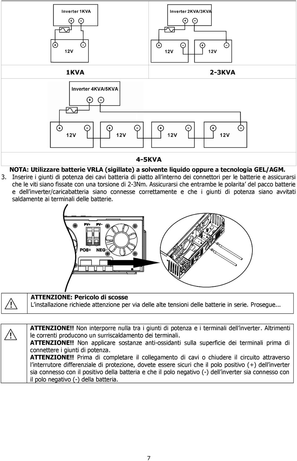 Assicurarsi che entrambe le polarita del pacco batterie e dell inverter/caricabatteria siano connesse correttamente e che i giunti di potenza siano avvitati saldamente ai terminali delle batterie.