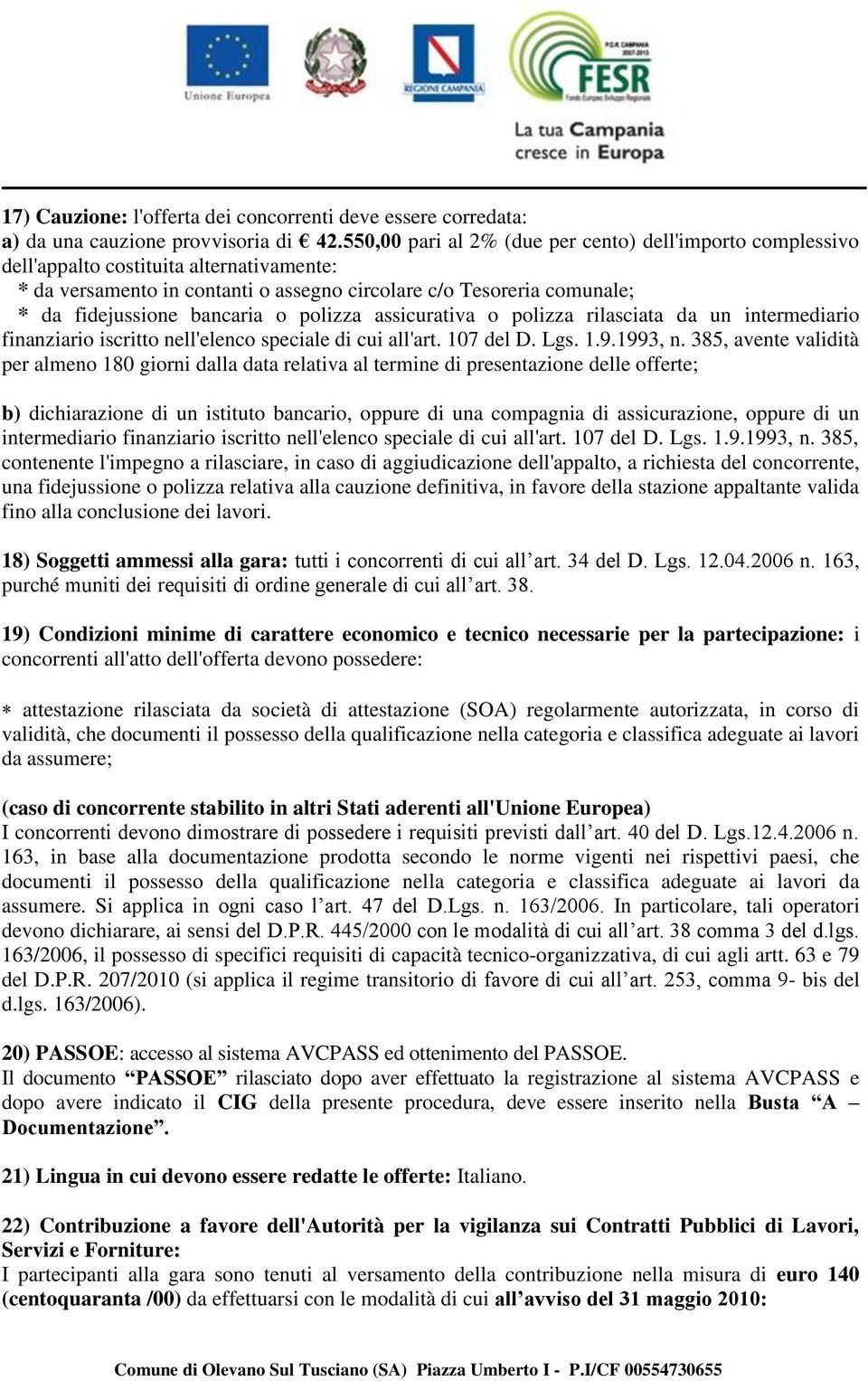 o polizza assicurativa o polizza rilasciata da un intermediario finanziario iscritto nell'elenco speciale di cui all'art. 107 del D. Lgs. 1.9.1993, n.