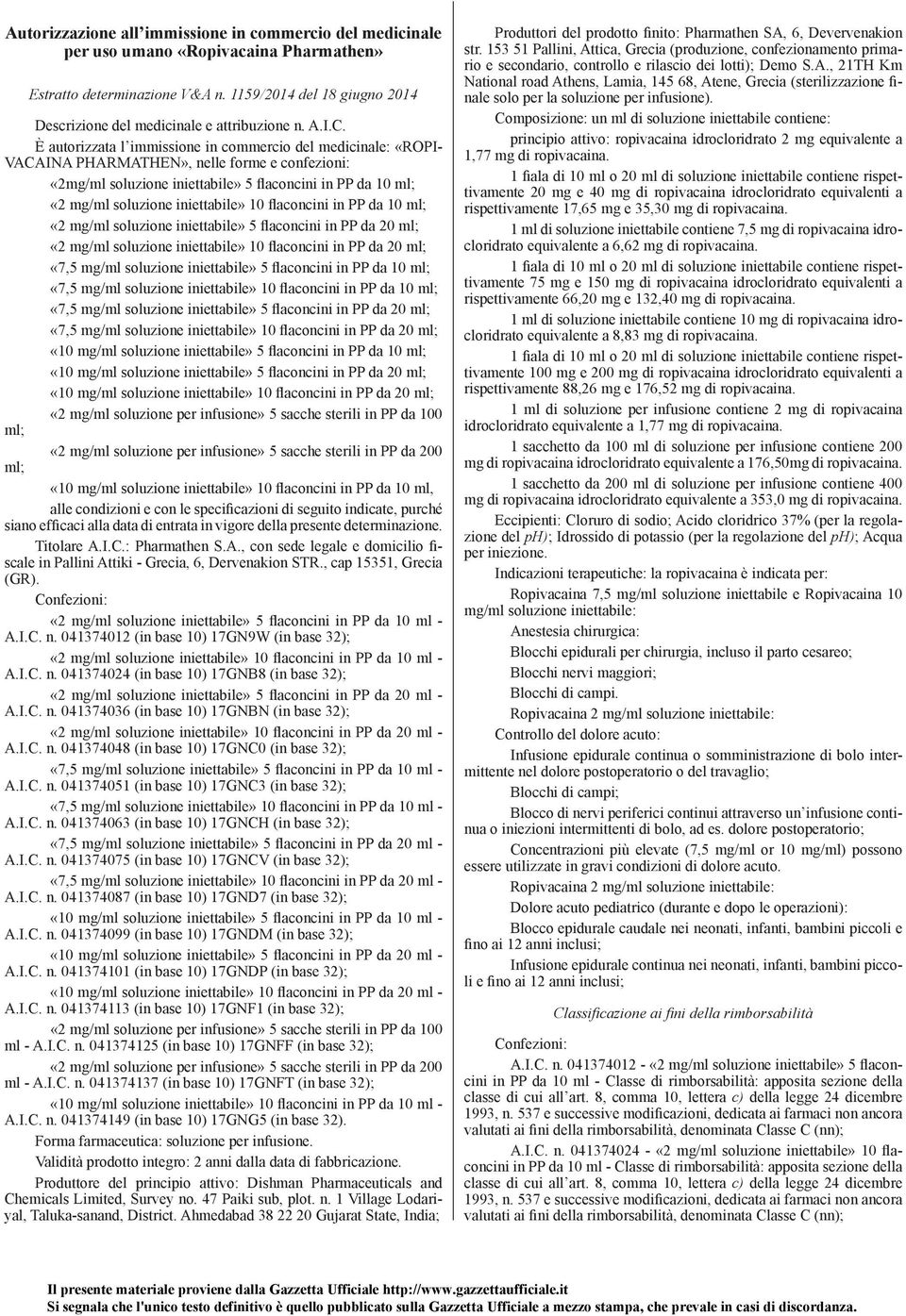 iniettabile» 10 flaconcini in PP da 10 ml; «2 mg/ml soluzione iniettabile» 5 flaconcini in PP da 20 ml; «2 mg/ml soluzione iniettabile» 10 flaconcini in PP da 20 ml; «7,5 mg/ml soluzione iniettabile»