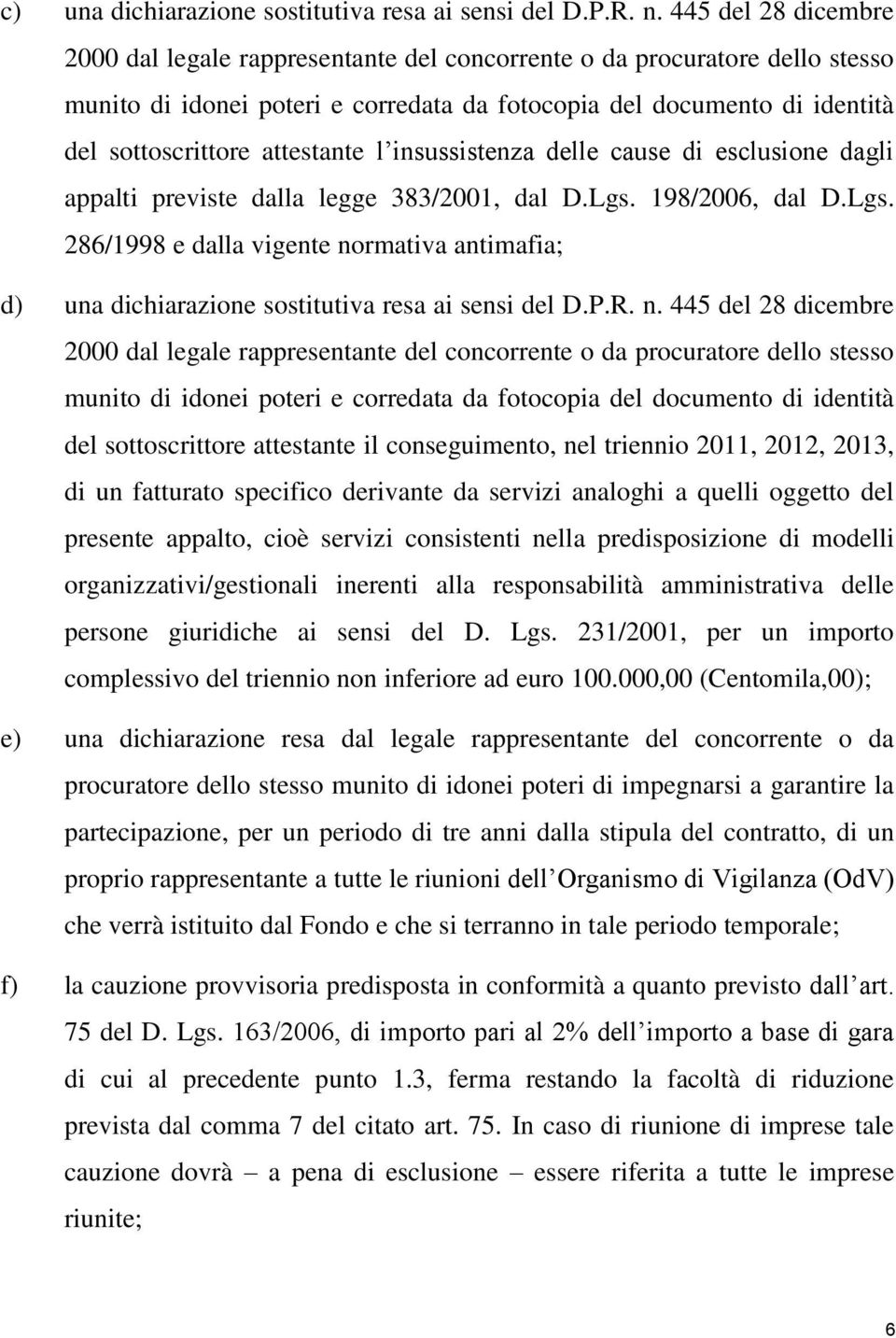 attestante l insussistenza delle cause di esclusione dagli appalti previste dalla legge 383/2001, dal D.Lgs.