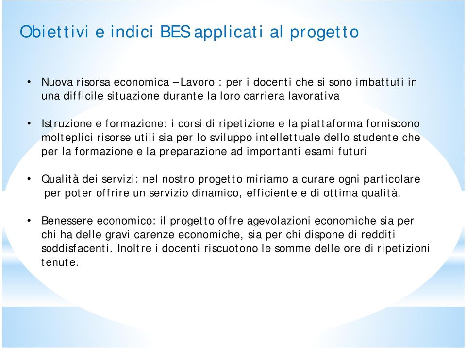 esami futuri Qualità dei servizi: nel nostro progetto miriamo a curare ogni particolare per poter offrire un servizio dinamico, efficiente e di ottima qualità.