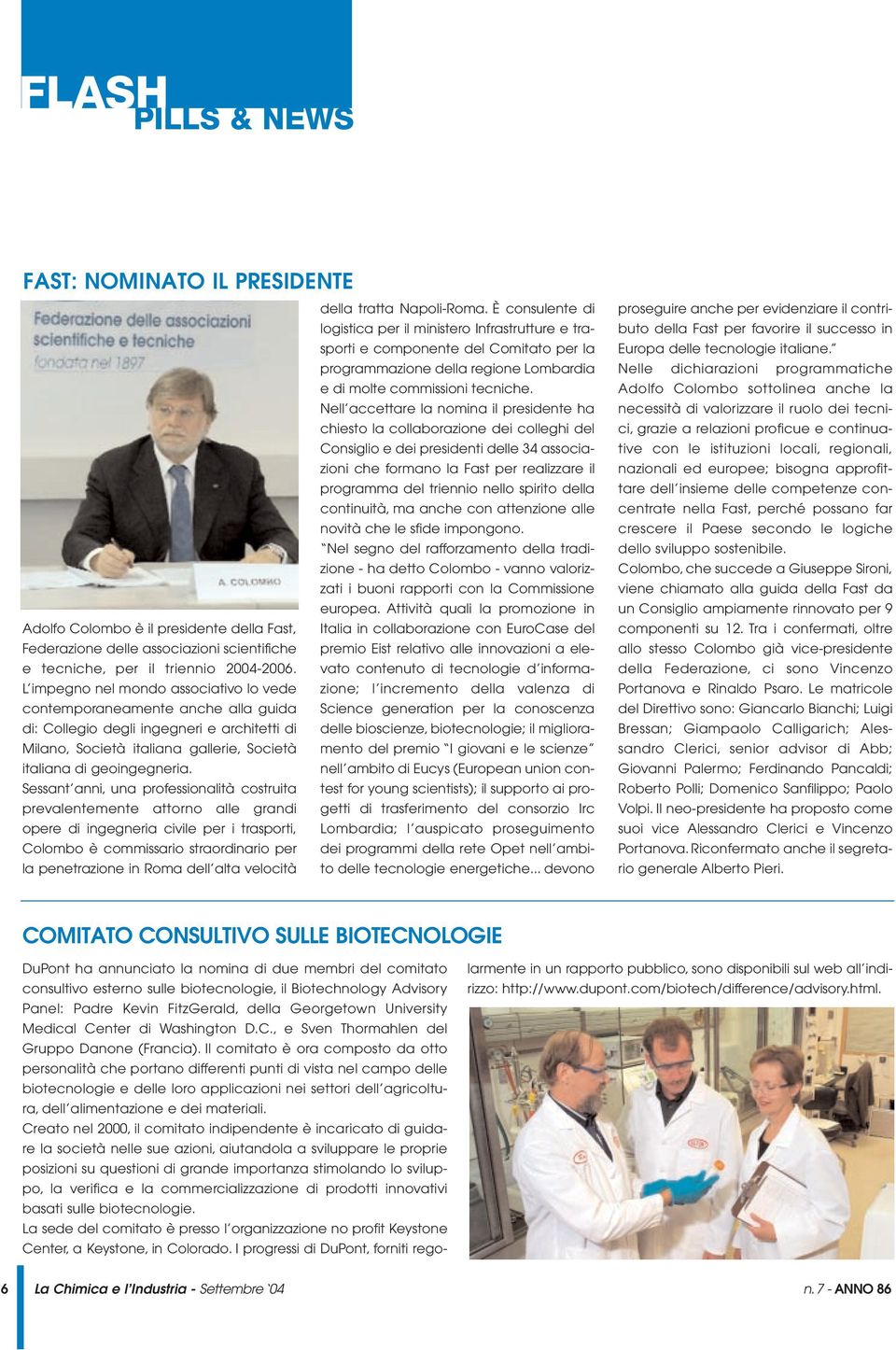 Sessant anni, una professionalità costruita prevalentemente attorno alle grandi opere di ingegneria civile per i trasporti, Colombo è commissario straordinario per la penetrazione in Roma dell alta