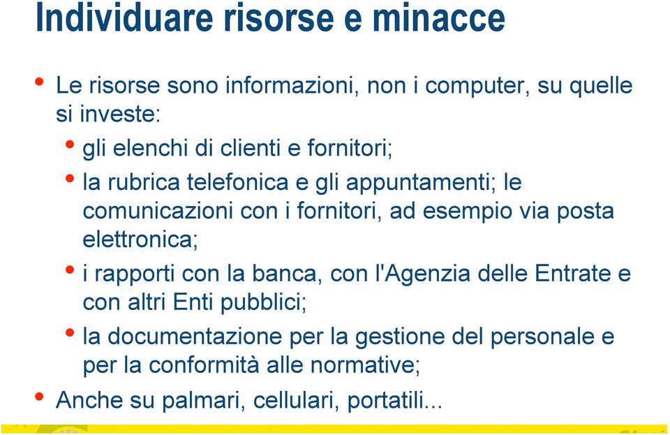 posta elettronica; i rapporti con la banca, con l'agenzia delle Entrate e con altri Enti pubblici; la