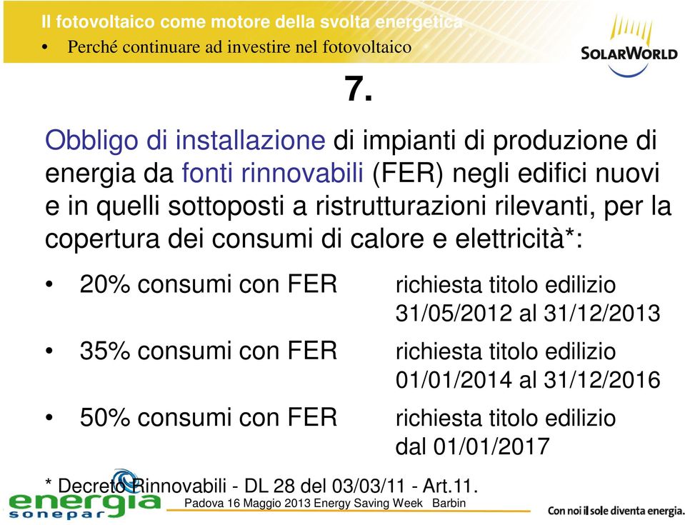 ristrutturazioni rilevanti, per la copertura dei consumi di calore e elettricità*: 20% consumi con FER richiesta titolo edilizio 31/05/2012 al