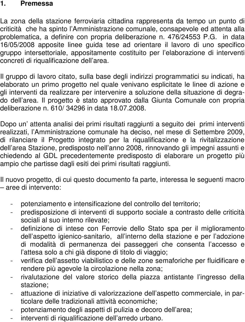 in data 16/05/2008 apposite linee guida tese ad orientare il lavoro di uno specifico gruppo intersettoriale, appositamente costituito per l elaborazione di interventi concreti di riqualificazione