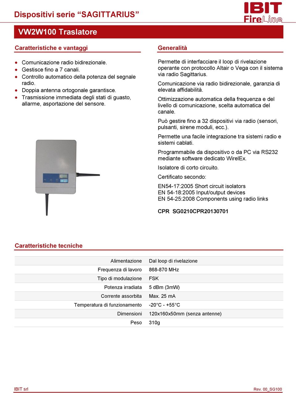 Ottimizzazione automatica della frequenza e del livello di comunicazione, scelta automatica del canale. Può gestire fino a 32 dispositivi via radio (sensori, pulsanti, sirene moduli, ecc.).