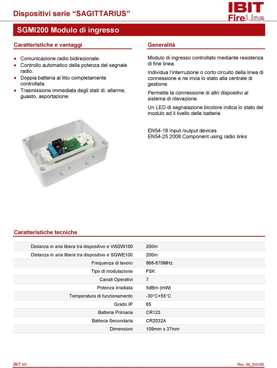 Permette la connessione di altri dispositivi al sistema di rilevazione. Un LED di segnalazione bicolore indica lo stato del modulo ed il livello delle batterie.