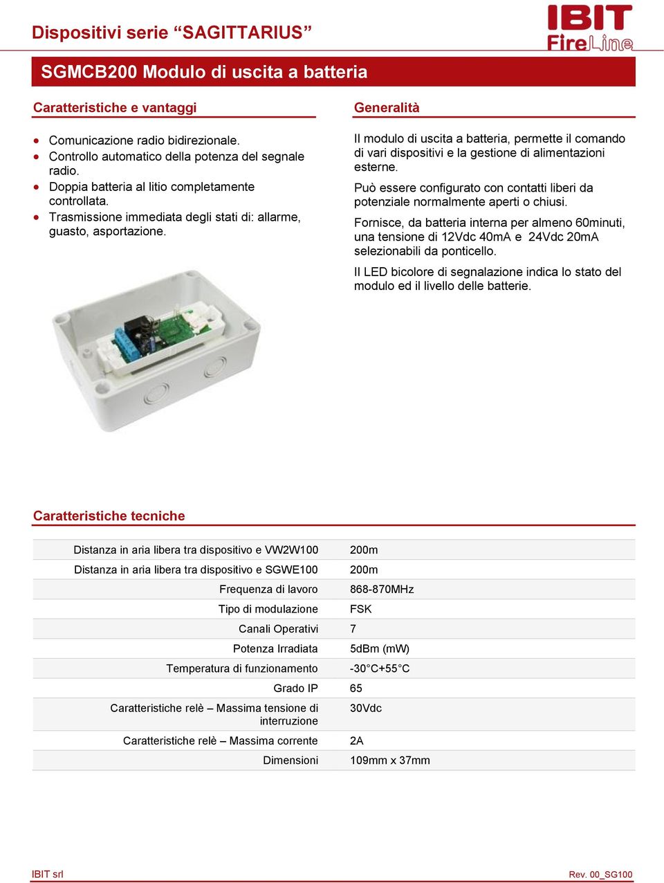 Fornisce, da batteria interna per almeno 60minuti, una tensione di 12Vdc 40mA e 24Vdc 20mA selezionabili da ponticello.