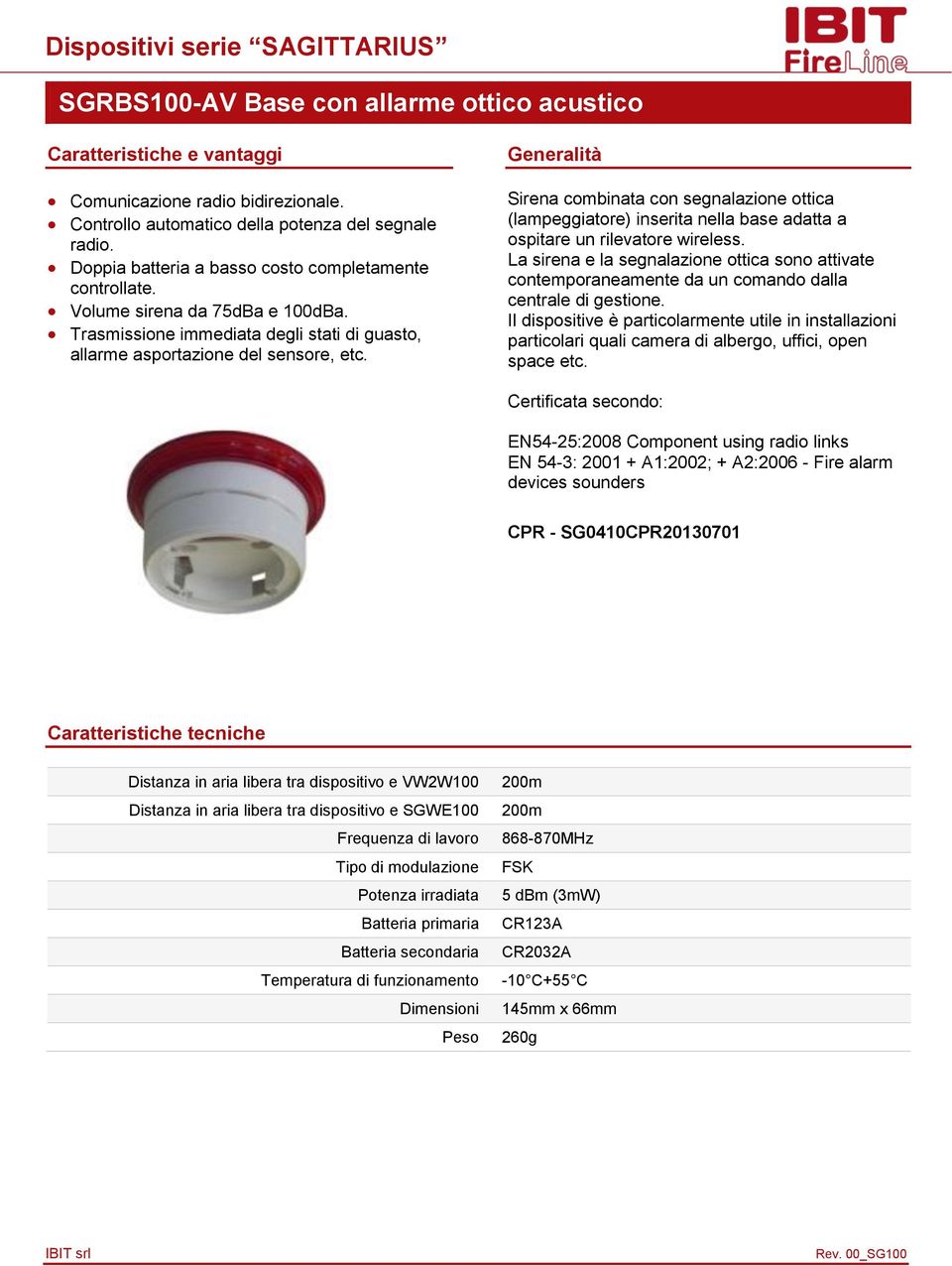 Sirena combinata con segnalazione ottica (lampeggiatore) inserita nella base adatta a ospitare un rilevatore wireless.