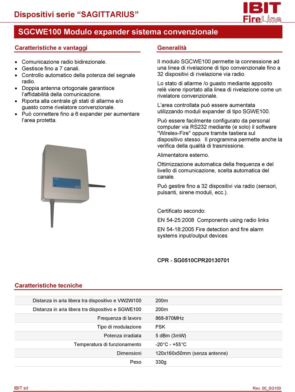 Il modulo SGCWE100 permette la connessione ad una linea di rivelazione di tipo convenzionale fino a 32 dispositivi di rivelazione via Lo stato di allarme /o guasto mediante apposito relè viene