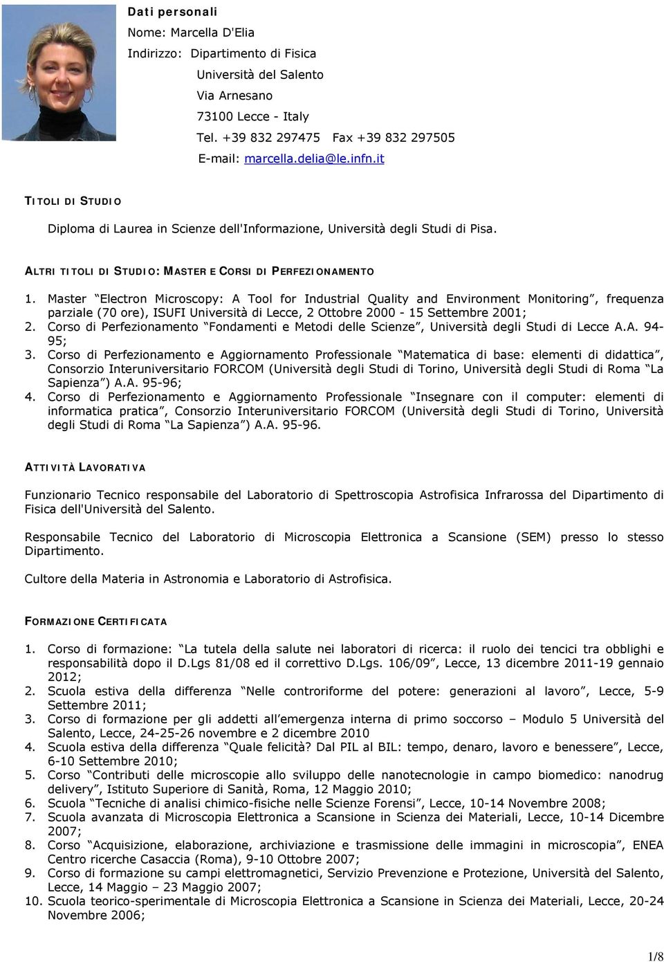 Master Electron Microscopy: A Tool for Industrial Quality and Environment Monitoring, frequenza parziale (70 ore), ISUFI Università di Lecce, 2 Ottobre 2000-15 Settembre 2001; 2.