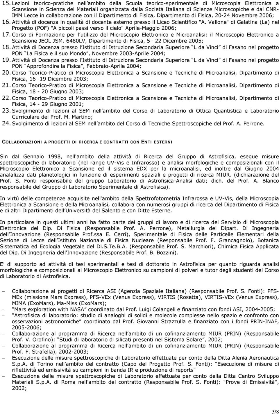 Vallone" di Galatina (Le) nel Progetto (POF) "A piccoli passi verso il cielo" Aprile-Maggio 2006; 17.