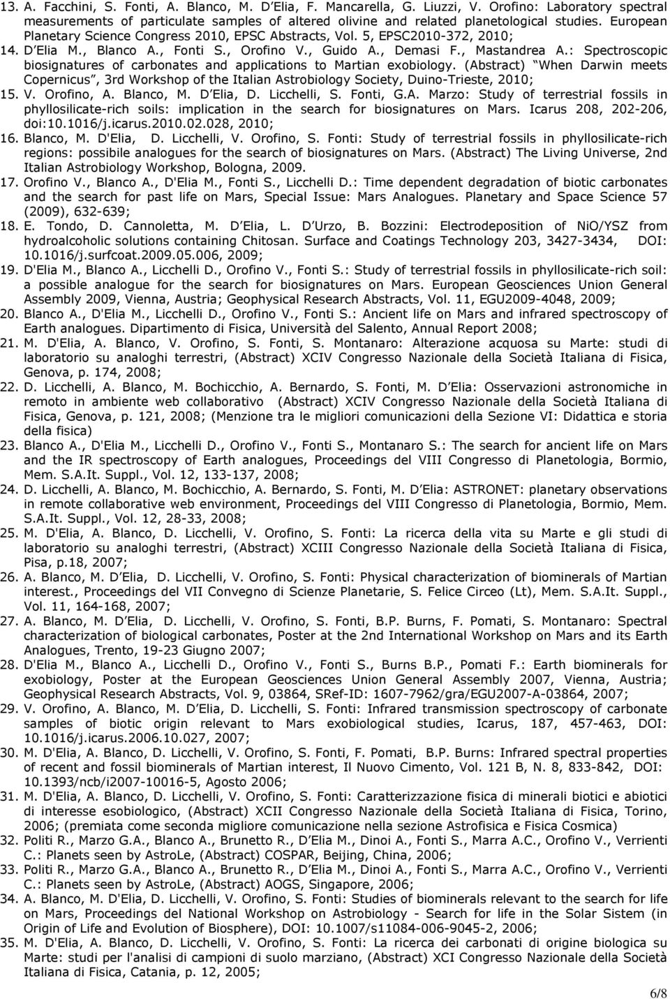 : Spectroscopic biosignatures of carbonates and applications to Martian exobiology. (Abstract) When Darwin meets Copernicus, 3rd Workshop of the Italian Astrobiology Society, Duino-Trieste, 2010; 15.