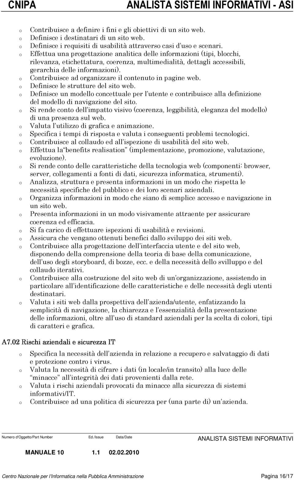 Cntribuisce ad rganizzare il cntenut in pagine web. Definisce le strutture del sit web. Definisce un mdell cncettuale per l utente e cntribuisce alla definizine del mdell di navigazine del sit.