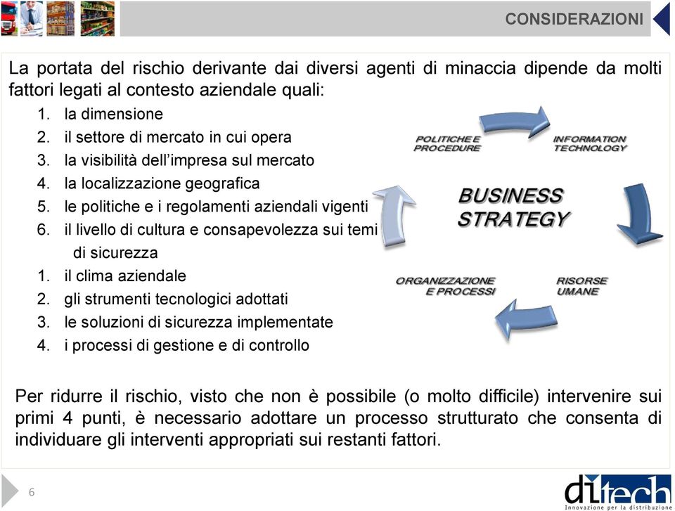 il livello di cultura e consapevolezza sui temi di sicurezza 1. il clima aziendale 2. gli strumenti tecnologici adottati 3. le soluzioni di sicurezza implementate 4.