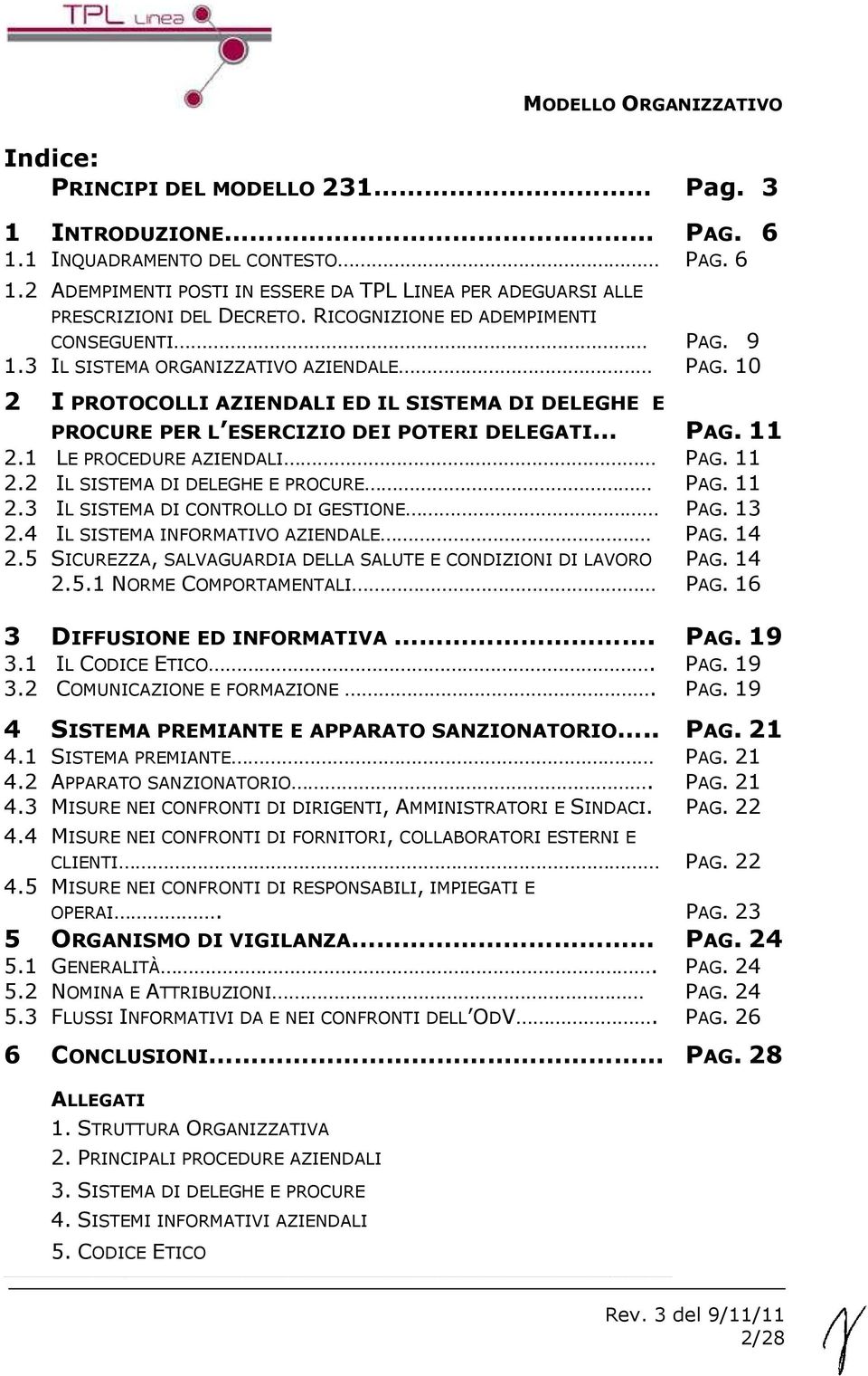 1 LE PROCEDURE AZIENDALI PAG. 11 2.2 IL SISTEMA DI DELEGHE E PROCURE PAG. 11 2.3 IL SISTEMA DI CONTROLLO DI GESTIONE PAG. 13 2.4 IL SISTEMA INFORMATIVO AZIENDALE PAG. 14 2.