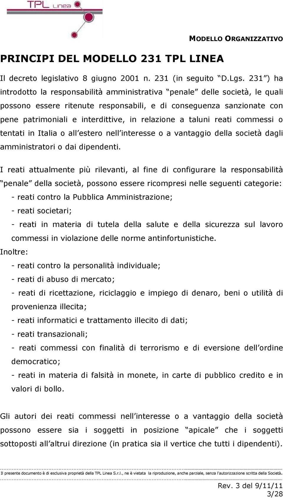 relazione a taluni reati commessi o tentati in Italia o all estero nell interesse o a vantaggio della società dagli amministratori o dai dipendenti.