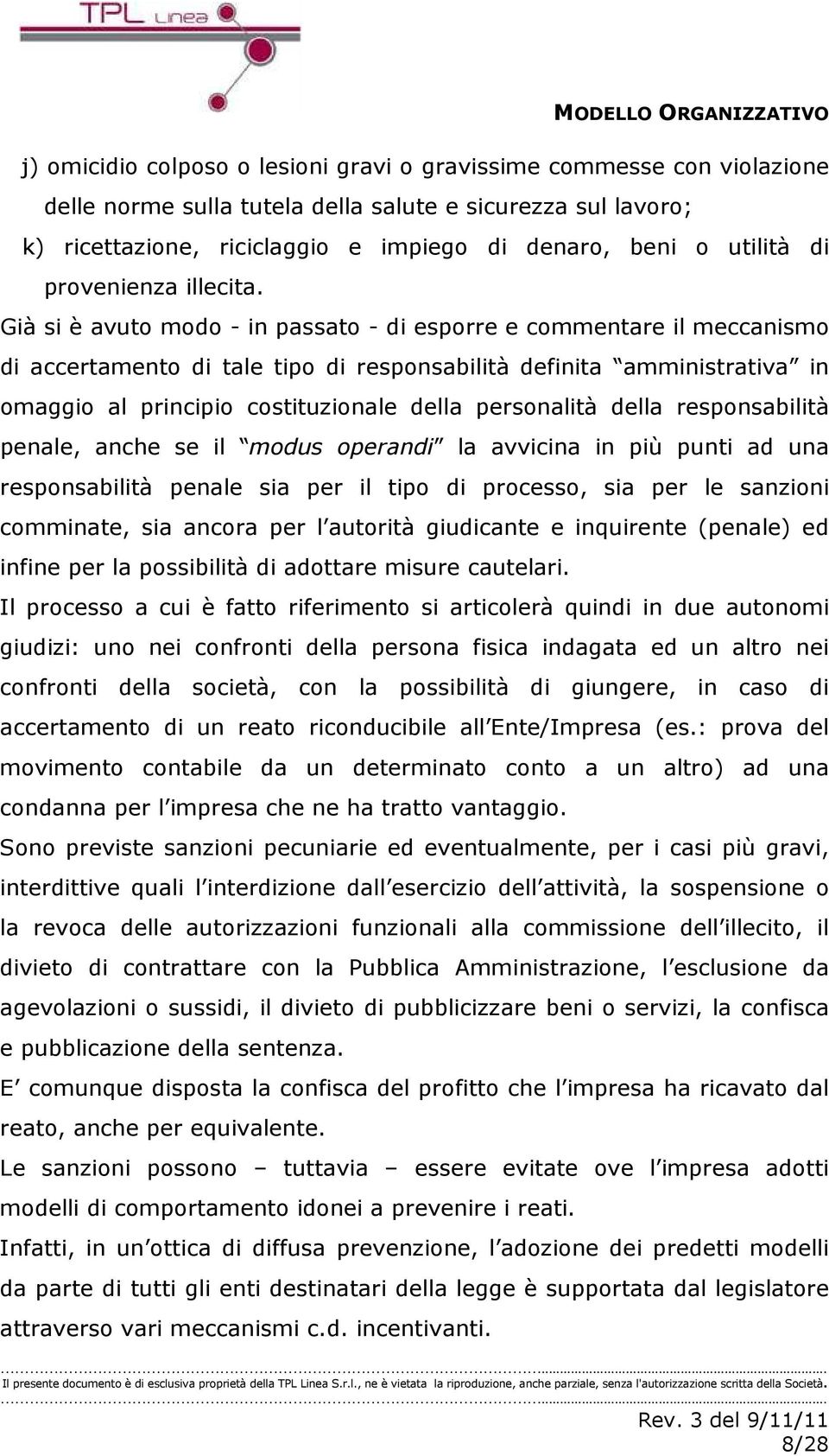 Già si è avuto modo - in passato - di esporre e commentare il meccanismo di accertamento di tale tipo di responsabilità definita amministrativa in omaggio al principio costituzionale della