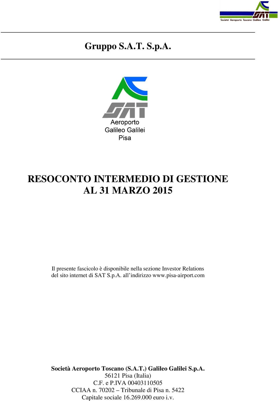 RESOCONTO INTERMEDIO DI GESTIONE AL 31 MARZO 2015 Il presente fascicolo è disponibile nella