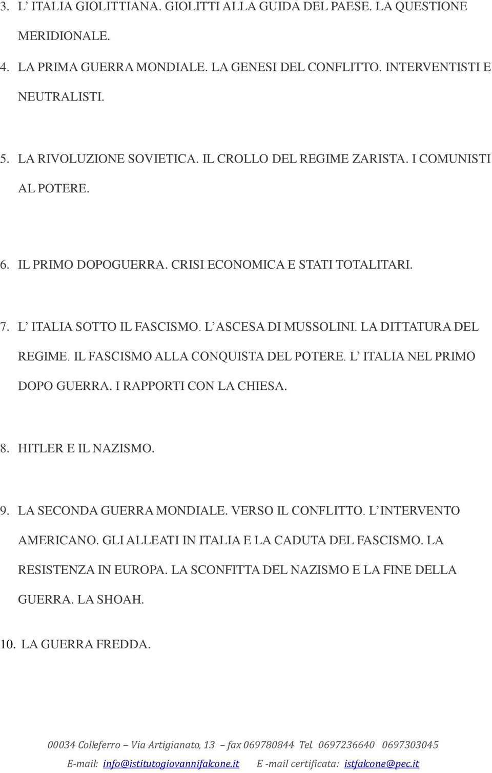 IL FASCISMO ALLA CONQUISTA DEL POTERE. L ITALIA NEL PRIMO DOPO GUERRA. I RAPPORTI CON LA CHIESA. 8. HITLER E IL NAZISMO. 9. LA SECONDA GUERRA MONDIALE. VERSO IL CONFLITTO. L INTERVENTO AMERICANO.