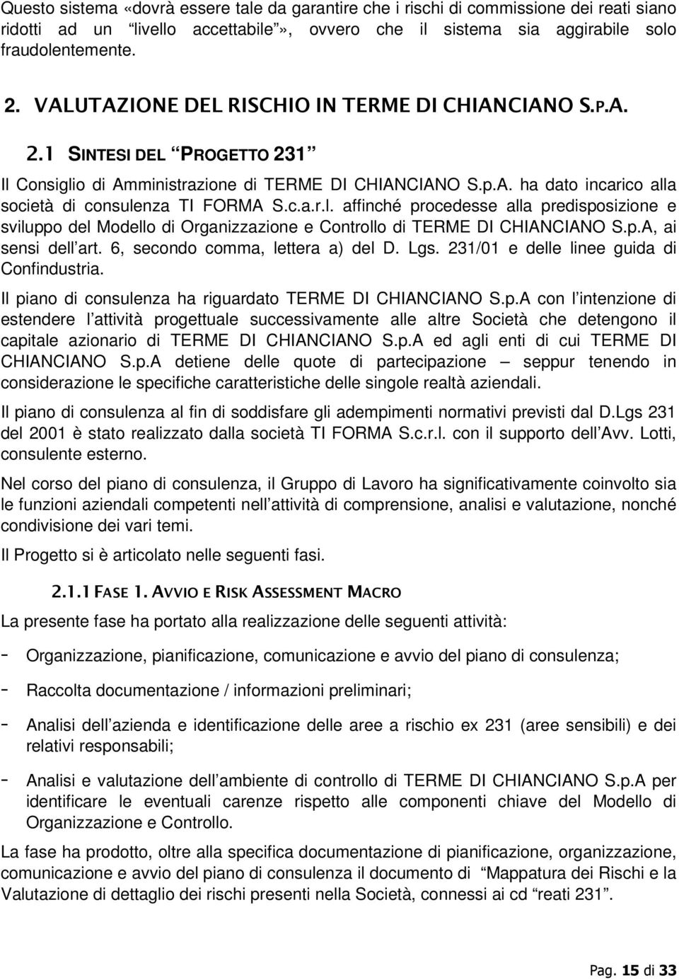 c.a.r.l. affinché procedesse alla predisposizione e sviluppo del Modello di Organizzazione e Controllo di TERME DI CHIANCIANO S.p.A, ai sensi dell art. 6, secondo comma, lettera a) del D. Lgs.