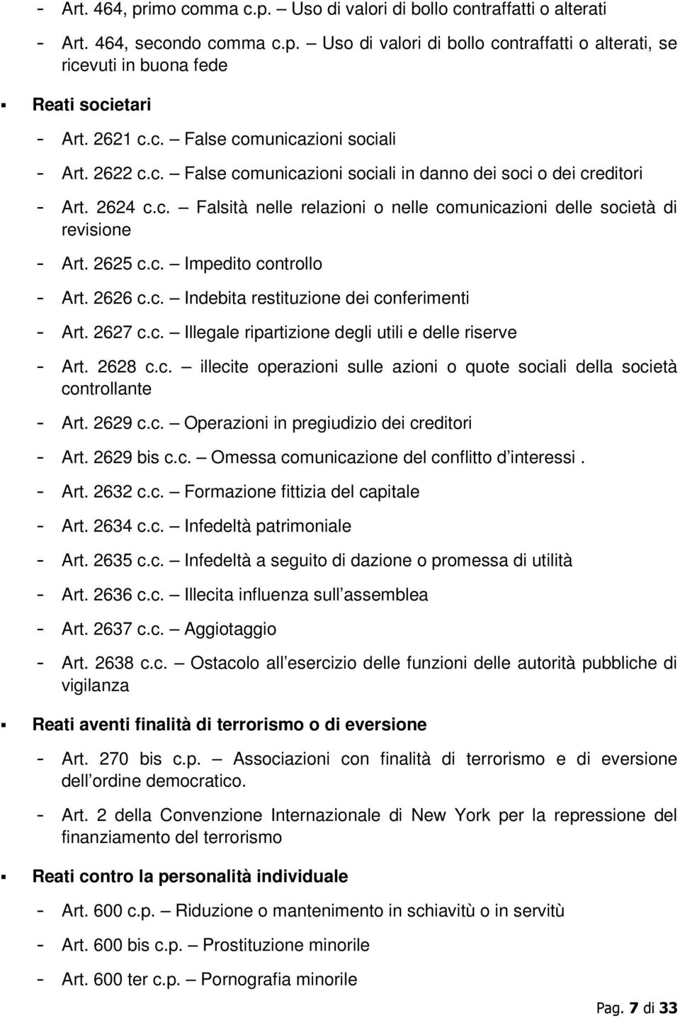 2625 c.c. Impedito controllo - Art. 2626 c.c. Indebita restituzione dei conferimenti - Art. 2627 c.c. Illegale ripartizione degli utili e delle riserve - Art. 2628 c.c. illecite operazioni sulle azioni o quote sociali della società controllante - Art.