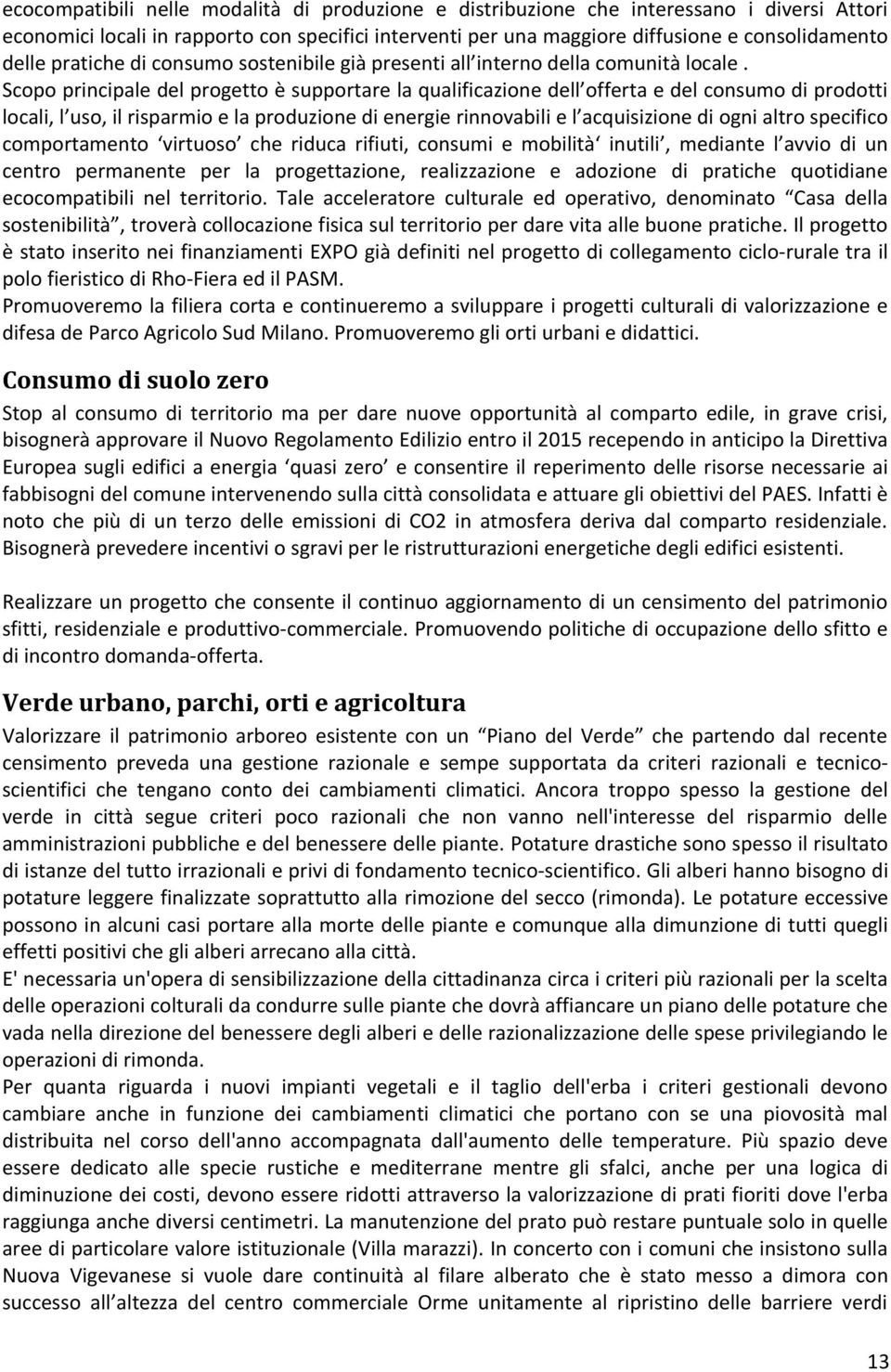 Scopo principale del progetto è supportare la qualificazione dell offerta e del consumo di prodotti locali, l uso, il risparmio e la produzione di energie rinnovabili e l acquisizione di ogni altro