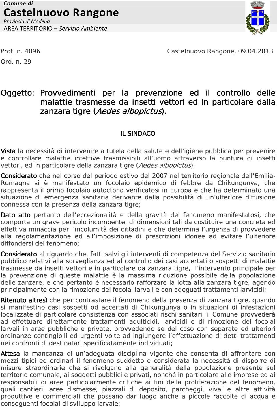 29 Oggetto: Provvedimenti per la prevenzione ed il controllo delle malattie trasmesse da insetti vettori ed in particolare dalla zanzara tigre ( (Aedes albopictus).