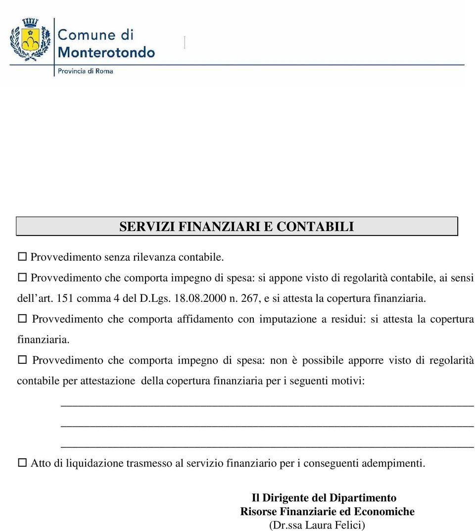 267, e si attesta la copertura finanziaria. Provvedimento che comporta affidamento con imputazione a residui: si attesta la copertura finanziaria.