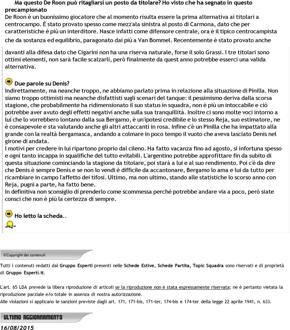 È stato provato spesso come mezz'ala sinistra al posto di Carmona, dato che per caratteristiche è più un interditore.