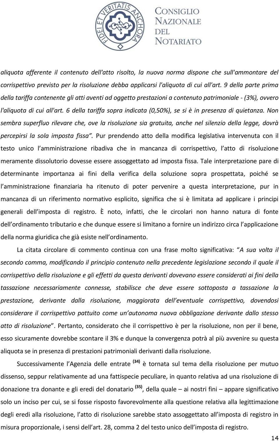 6 della tariffa sopra indicata (0,50%), se si è in presenza di quietanza.