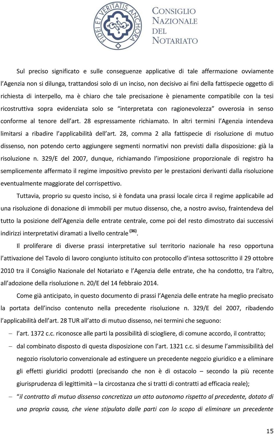 tenore dell art. 28 espressamente richiamato. In altri termini l Agenzia intendeva limitarsi a ribadire l applicabilità dell art.