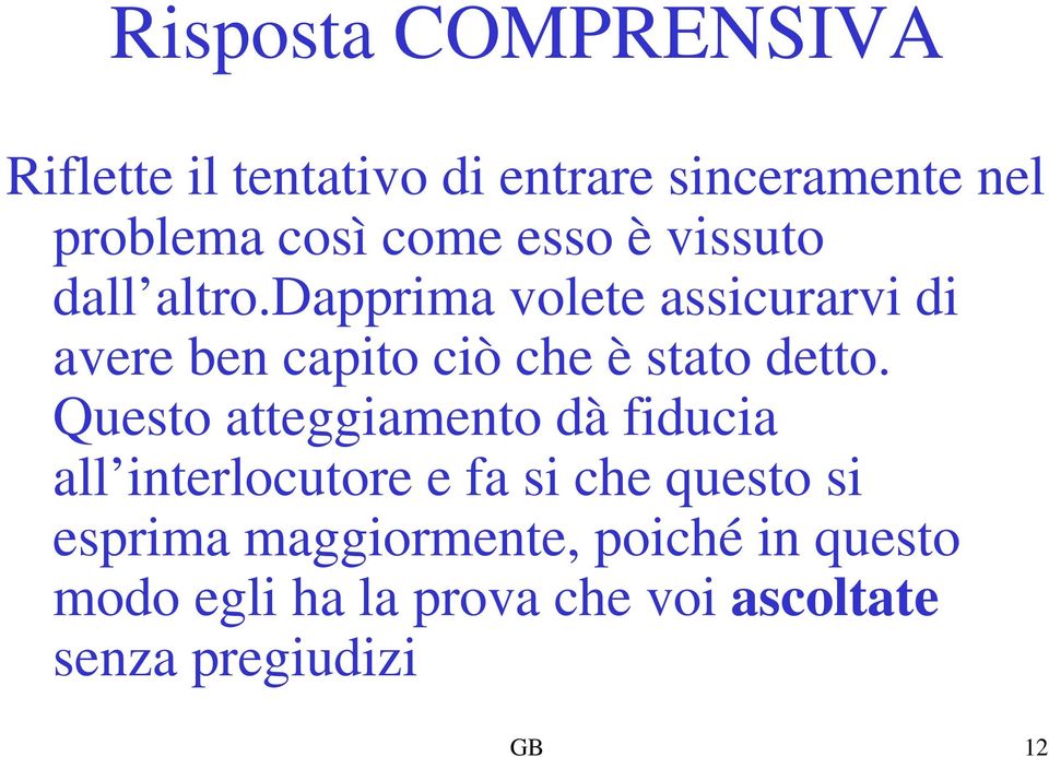 dapprima volete assicurarvi di avere ben capito ciò che è stato detto.