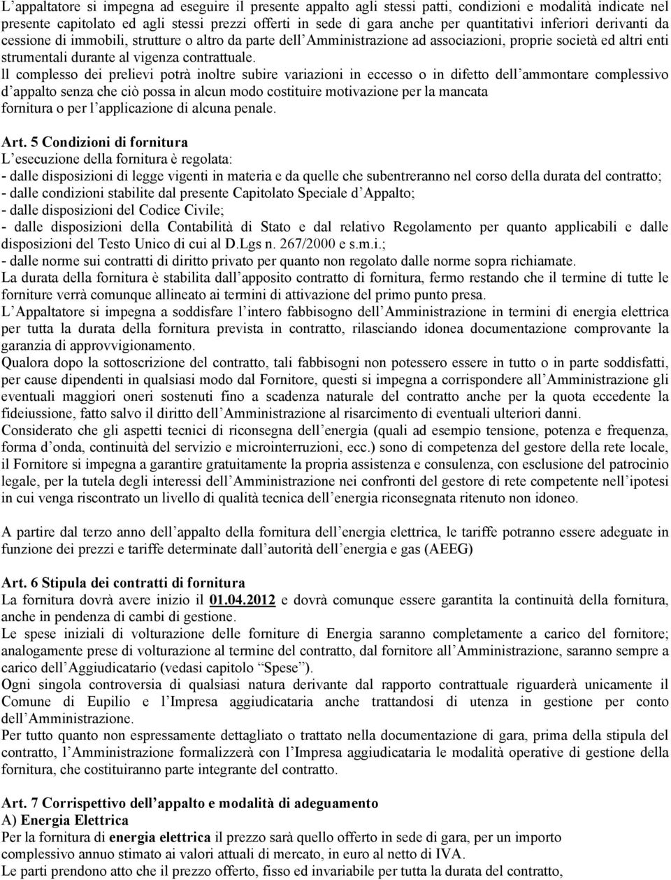 ll complesso dei prelievi potrà inoltre subire variazioni in eccesso o in difetto dell ammontare complessivo d appalto senza che ciò possa in alcun modo costituire motivazione per la mancata