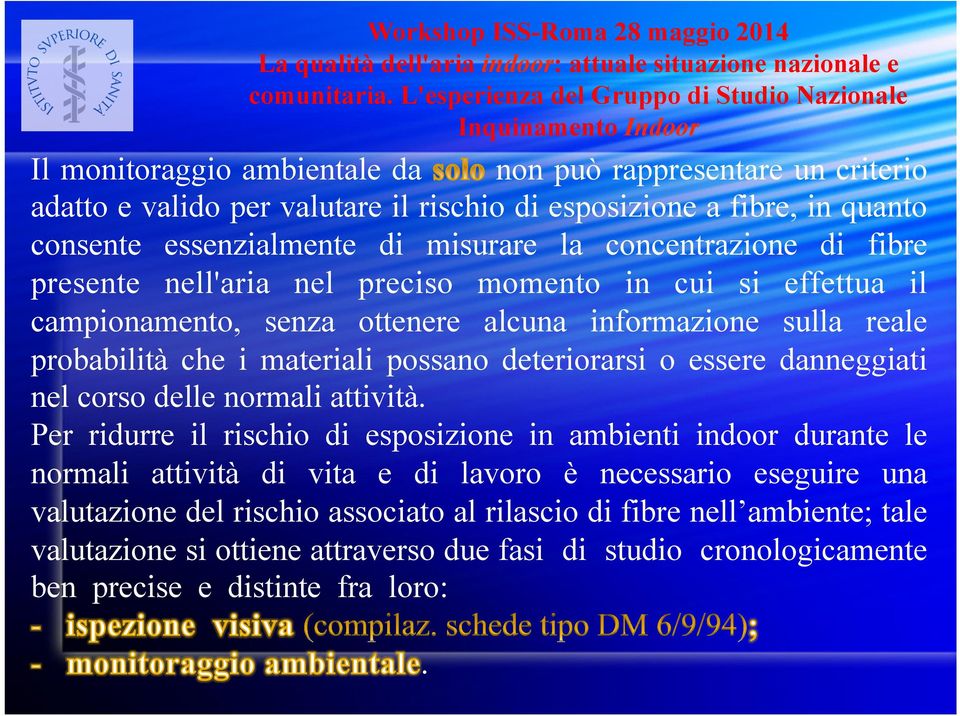 deteriorarsi o essere danneggiati nel corso delle normali attività.