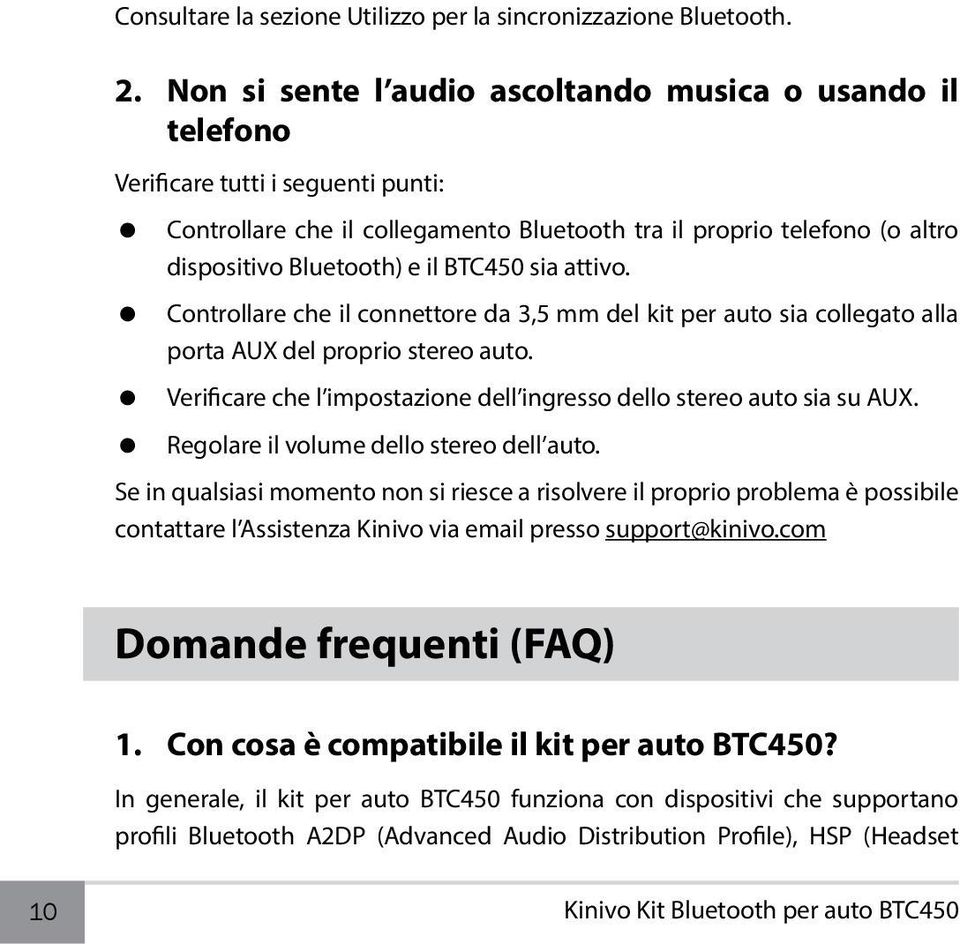 BTC450 sia attivo. Controllare che il connettore da 3,5 mm del kit per auto sia collegato alla porta AUX del proprio stereo auto.