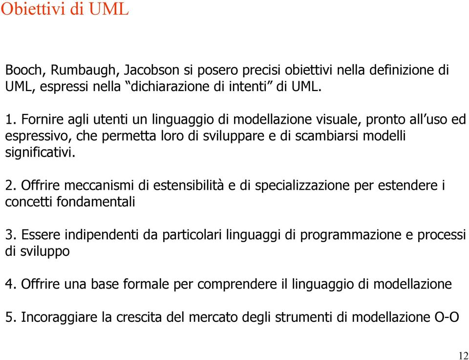 Offrire meccanismi di estensibilità e di specializzazione per estendere i concetti fondamentali 3.